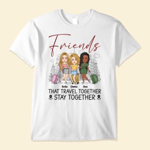 Friends That Travel Together Stay Together - PersonalizedOne Size Shirt